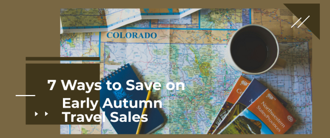 7 Ways to Save on Early Autumn Travel Sales