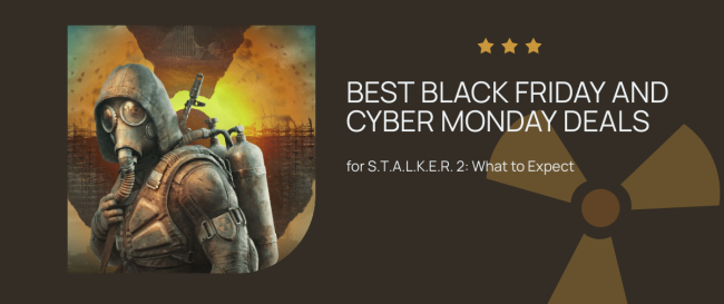 Best Black Friday & Cyber Monday Deals for S.T.A.L.K.E.R. 2: What to Expect