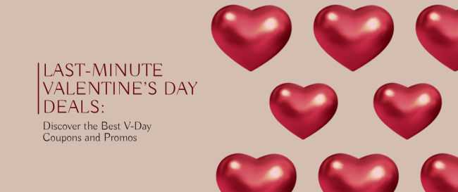 Last-Minute Valentine’s Day Deals: Discover the Best V-Day Coupons and Promos